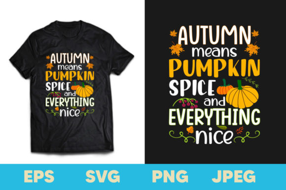 Autumn Means Pumpkin Spice T-shirt Graphics & Print Templates