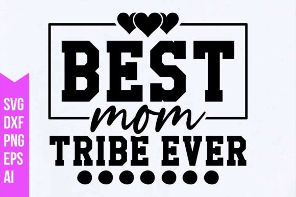 Best Mom Tribe Ever Svg: Graphics & Freebies