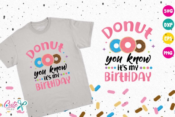 Donut You Know It’s My Birthday Graphics