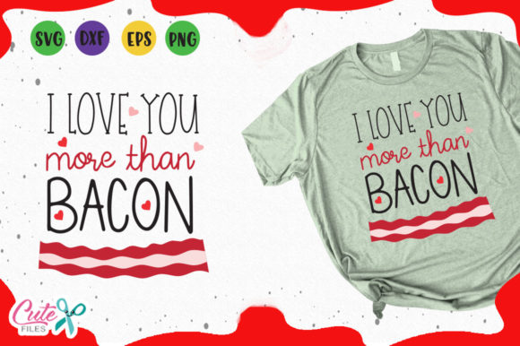 I Love You More Than Bacon: Graphics & T-Shirt Designs