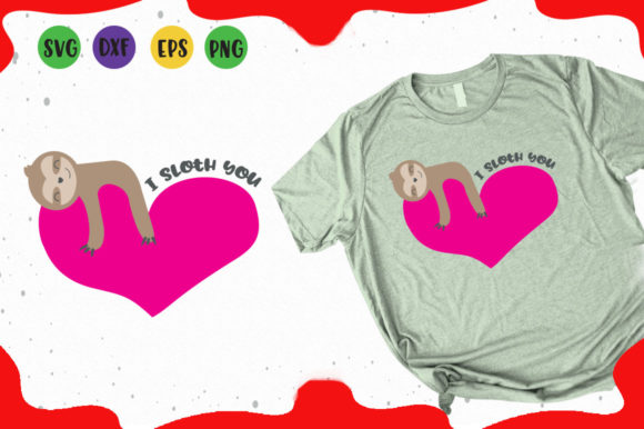 I Sloth You: Graphics for T-Shirt Designs