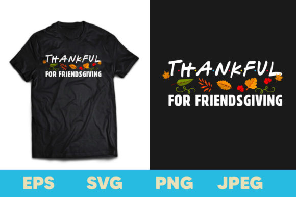 Thankful for Friends Giving T-shirt Graphics & Print Templates