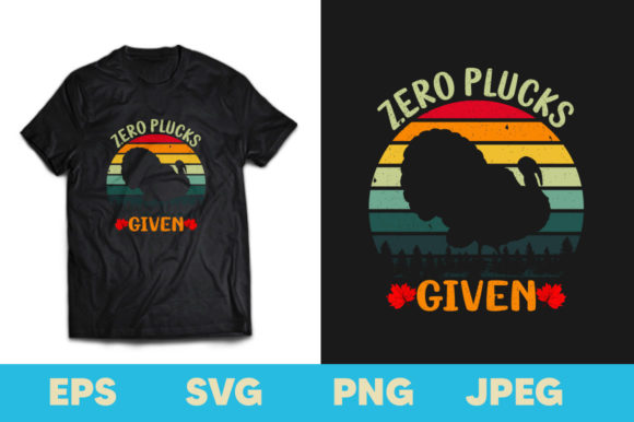 Zero Plucks Given Thanksgiving Graphics & Print Templates